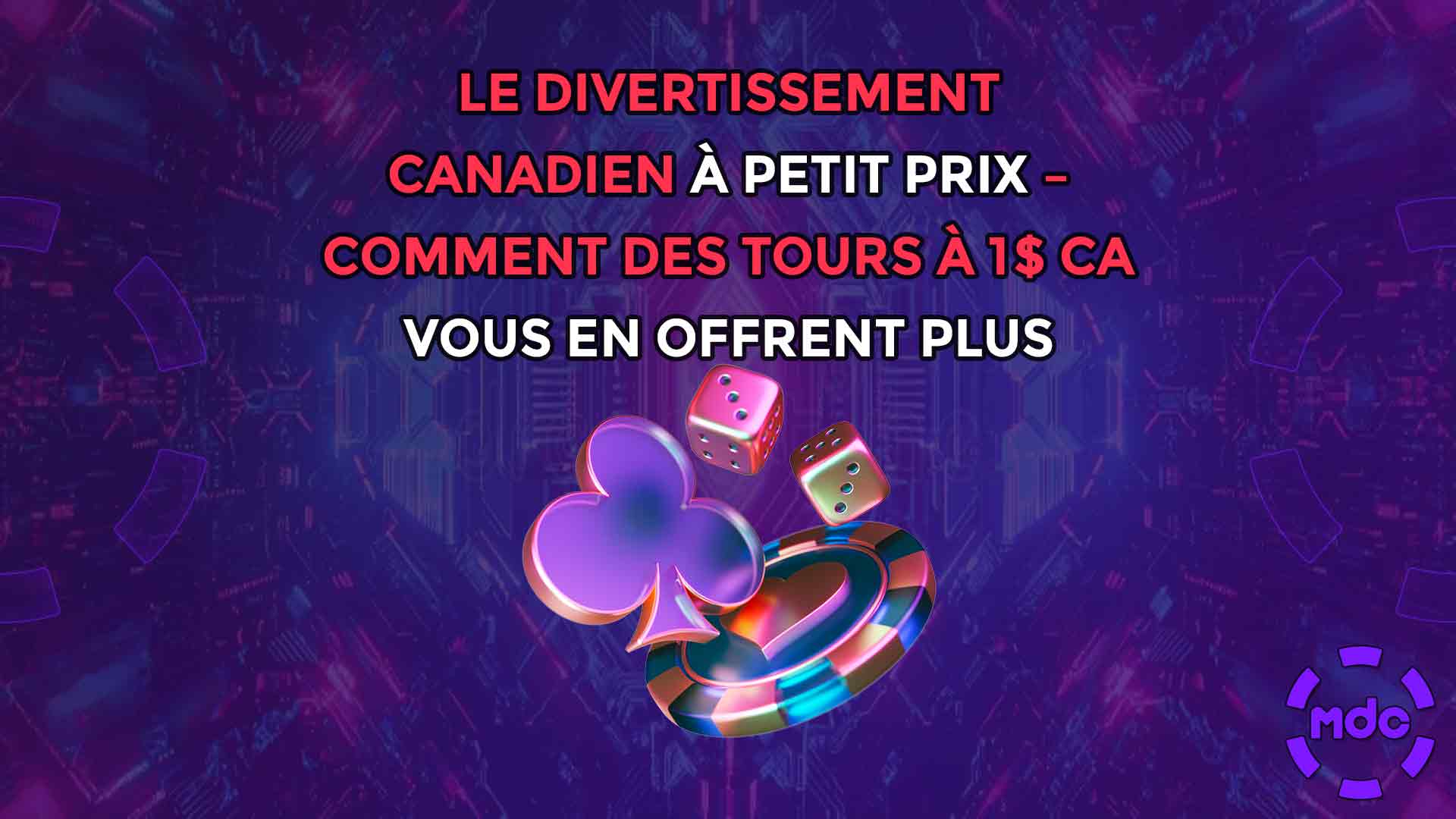 Le divertissement canadien à petit prix – Comment des tours à 1 $ CA vous en offrent plus